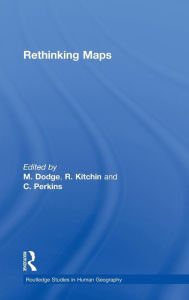 Title: Rethinking Maps: New Frontiers in Cartographic Theory / Edition 1, Author: Martin Dodge