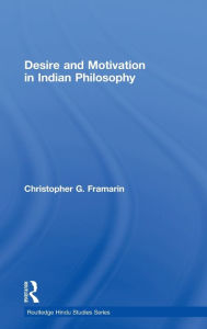 Title: Desire and Motivation in Indian Philosophy / Edition 1, Author: Christopher G. Framarin
