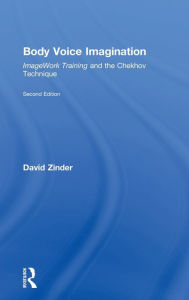 Title: Body Voice Imagination: ImageWork Training and the Chekhov Technique, Author: David Zinder