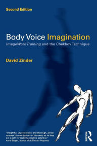 Title: Body Voice Imagination: ImageWork Training and the Chekhov Technique / Edition 2, Author: David Zinder