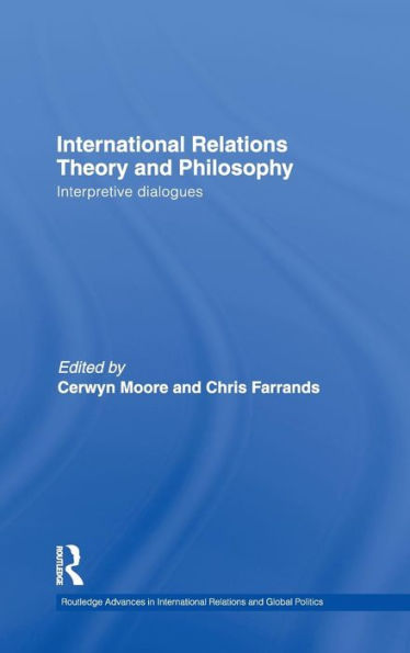 International Relations Theory and Philosophy: Interpretive dialogues / Edition 1