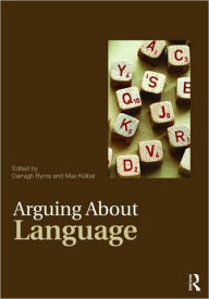 Title: Arguing About Language / Edition 1, Author: Darragh Byrne