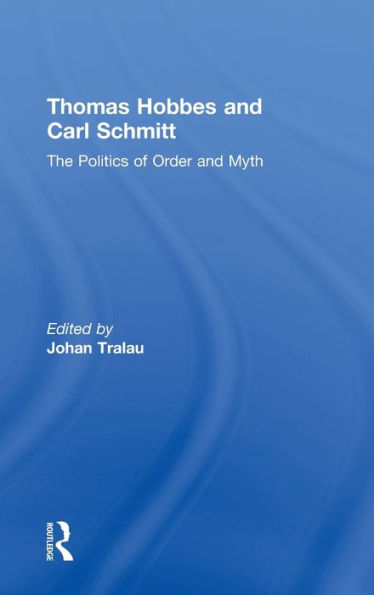 Thomas Hobbes and Carl Schmitt: The Politics of Order and Myth / Edition 1