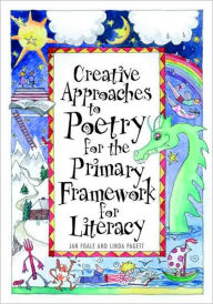 Title: Creative Approaches to Poetry for the Primary Framework for Literacy, Author: Jan Foale