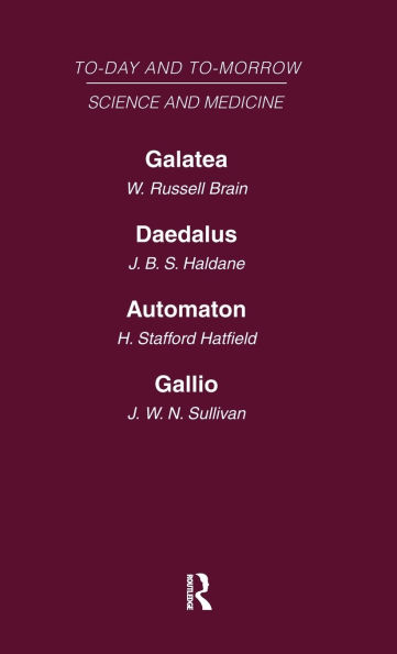 Today and Tomorrow Volume 8 Science and Medicine: Galatea, or the Future of Darwinism Daedalus, or Science & the Future Automaton, or the Future of Mechanical Man Gallio, or the Tyranny of Science