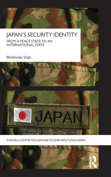 Japan's Security Identity: From a Peace-State to an International-State / Edition 1