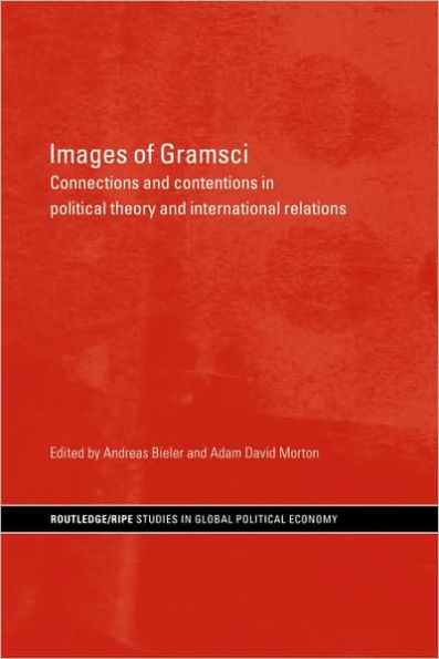 Images of Gramsci: Connections and Contentions in Political Theory and International Relations / Edition 1