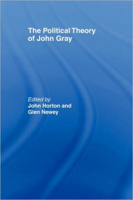 Title: The Political Theory of John Gray / Edition 1, Author: John Horton