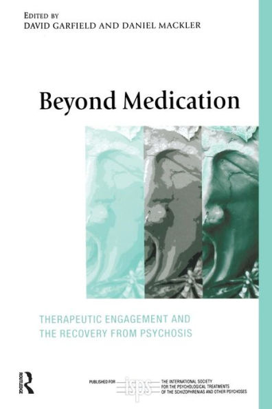 Beyond Medication: Therapeutic Engagement and the Recovery from Psychosis / Edition 1