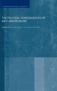 Title: The Political Consequences of Anti-Americanism / Edition 1, Author: Richard Higgott