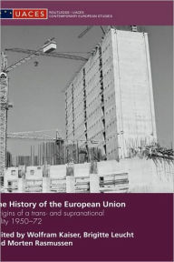 Title: The History of the European Union: Origins of a Trans- and Supranational Polity 1950-72 / Edition 1, Author: Wolfram Kaiser