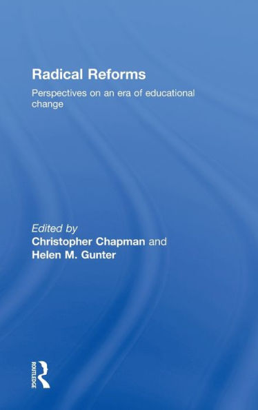 Radical Reforms: Perspectives on an era of educational change / Edition 1