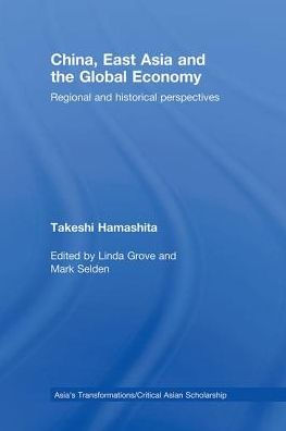 China, East Asia and the Global Economy: Regional and Historical Perspectives