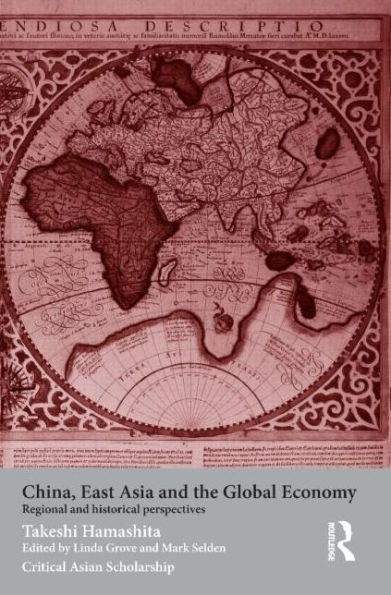 China, East Asia and the Global Economy: Regional and Historical Perspectives / Edition 1