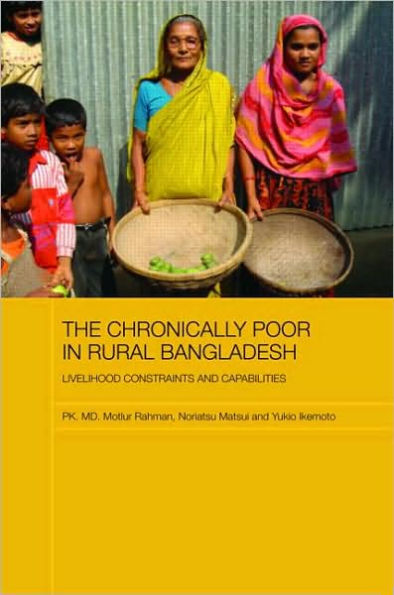 The Chronically Poor in Rural Bangladesh: Livelihood Constraints and Capabilities / Edition 1