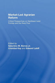 Title: Market-Led Agrarian Reform / Edition 1, Author: Saturnino Borras Jr.