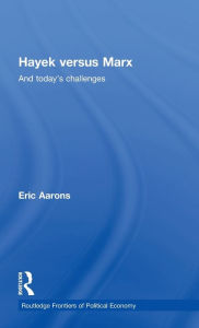 Title: Hayek Versus Marx: And today's challenges / Edition 1, Author: Eric Aarons