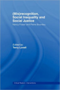 Title: (Mis)recognition, Social Inequality and Social Justice: Nancy Fraser and Pierre Bourdieu, Author: Terry Lovell