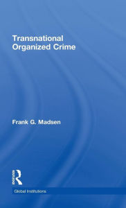 Title: Transnational Organized Crime / Edition 1, Author: Frank Madsen