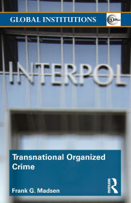 Title: Transnational Organized Crime / Edition 1, Author: Frank Madsen