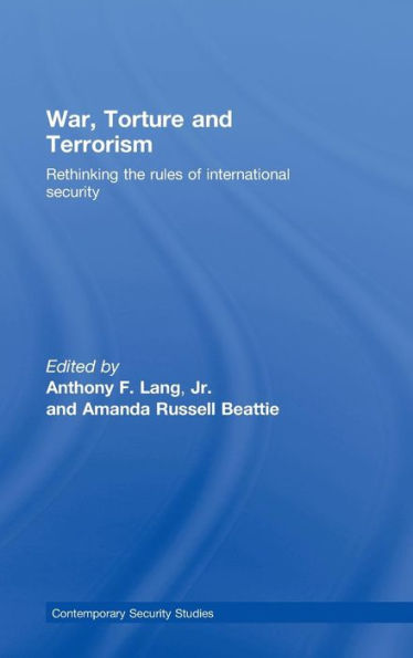 War, Torture and Terrorism: Rethinking the Rules of International Security / Edition 1