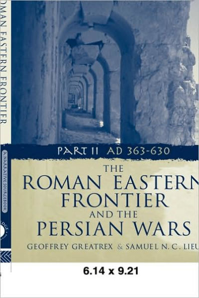 The Roman Eastern Frontier and the Persian Wars AD 363-628