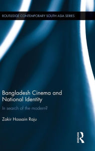 Title: Bangladesh Cinema and National Identity: In Search of the Modern? / Edition 1, Author: Zakir Hossain Raju