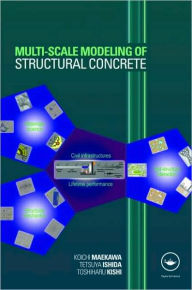 Title: Multi-Scale Modeling of Structural Concrete / Edition 1, Author: Koichi Maekawa