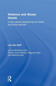 Title: Violence and Abuse Issues: Cross-Cultural Perspectives for Health and Social Services / Edition 1, Author: Lee Ann Hoff