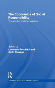 Title: The Economics of Social Responsibility: The World of Social Enterprises / Edition 1, Author: Carlo Borzaga