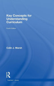 Title: Key Concepts for Understanding Curriculum / Edition 4, Author: Colin Marsh