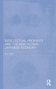 Title: Intellectual Property and the New Global Japanese Economy, Author: Ruth Taplin