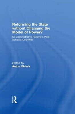 Reforming the State Without Changing the Model of Power?: On Administrative Reform in Post-Socialist Countries