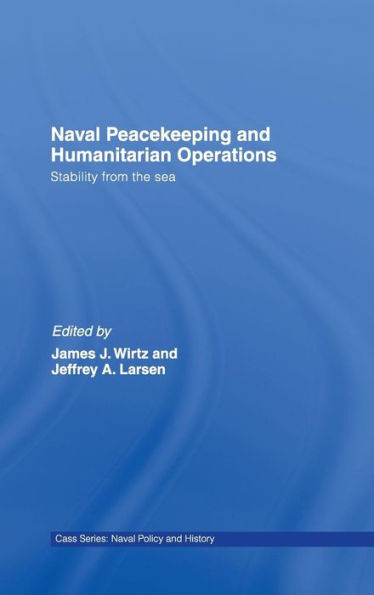 Naval Peacekeeping and Humanitarian Operations: Stability from the Sea / Edition 1