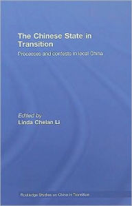 Title: The Chinese State in Transition: Processes and contests in local China / Edition 1, Author: Linda Chelan Li