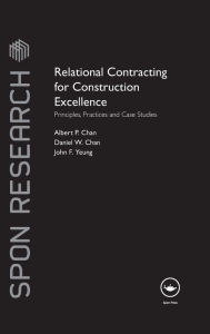 Title: Relational Contracting for Construction Excellence: Principles, Practices and Case Studies / Edition 1, Author: Albert P Chan