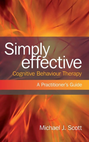 Simply Effective Cognitive Behaviour Therapy: A Practitioner's Guide