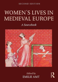 Title: Women's Lives in Medieval Europe: A Sourcebook / Edition 2, Author: Emilie Amt
