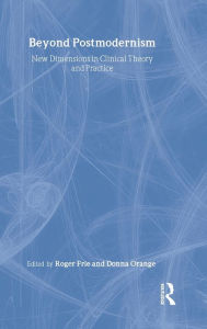 Title: Beyond Postmodernism: New Dimensions in Clinical Theory and Practice / Edition 1, Author: Roger Frie