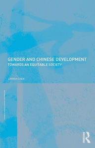 Title: Gender and Chinese Development: Towards an Equitable Society / Edition 1, Author: Lanyan Chen