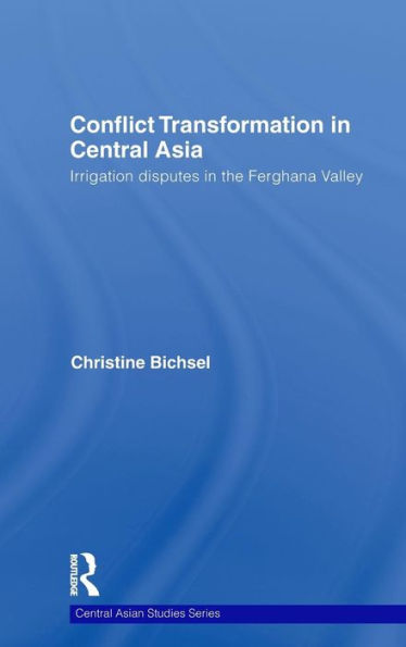 Conflict Transformation in Central Asia: Irrigation disputes in the Ferghana Valley / Edition 1