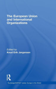 Title: The European Union and International Organizations / Edition 1, Author: Knud Erik Jørgensen