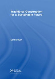 Title: Traditional Construction for a Sustainable Future / Edition 1, Author: Carole Ryan