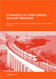 Title: Dynamics of High-Speed Railway Bridges: Selected and revised papers from the Advanced Course on 'Dynamics of High-Speed Railway Bridges', Porto, Portugal, 20-23 September 2005 / Edition 1, Author: Raimundo Delgado