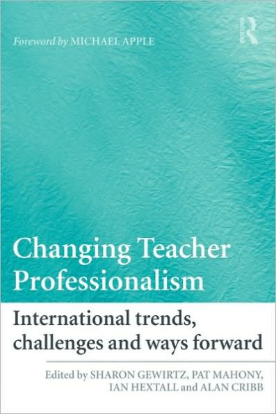 Changing Teacher Professionalism: International trends, challenges and ways forward