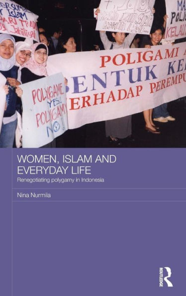 Women, Islam and Everyday Life: Renegotiating Polygamy in Indonesia / Edition 1