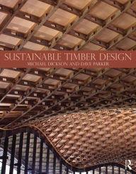 Title: Sustainable Timber Design / Edition 1, Author: Michael Dickson