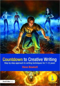 Title: Countdown to Creative Writing: Step by Step Approach to Writing Techniques for 7-12 Years, Author: Stephen Bowkett