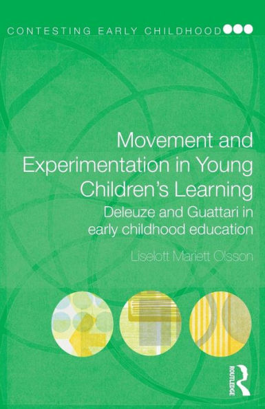 Movement and Experimentation in Young Children's Learning: Deleuze and Guattari in Early Childhood Education / Edition 1