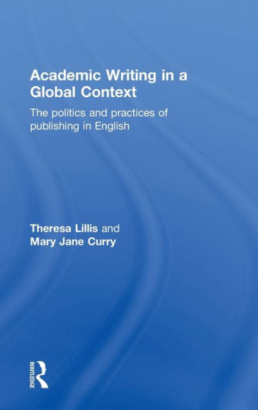 Academic Writing in a Global Context: The Politics and Practices of Publishing in English / Edition 1